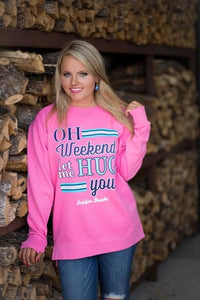 OH WEEKEND, LET ME HUG YOU! SWEATSHIRT